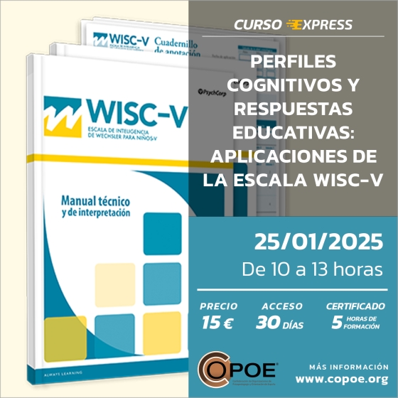 Curso online express de COPOE: &quot;Perfiles Cognitivos y Respuestas Educativas: Aplicaciones de la Escala WISC-V&quot;, 25 de enero de 2025